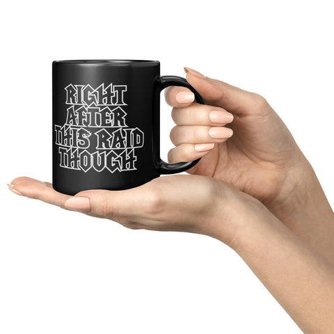 Sure, Right after this Raid, Though - Coffee Mug - Wears The MountainCoffee Mugsteelaunch